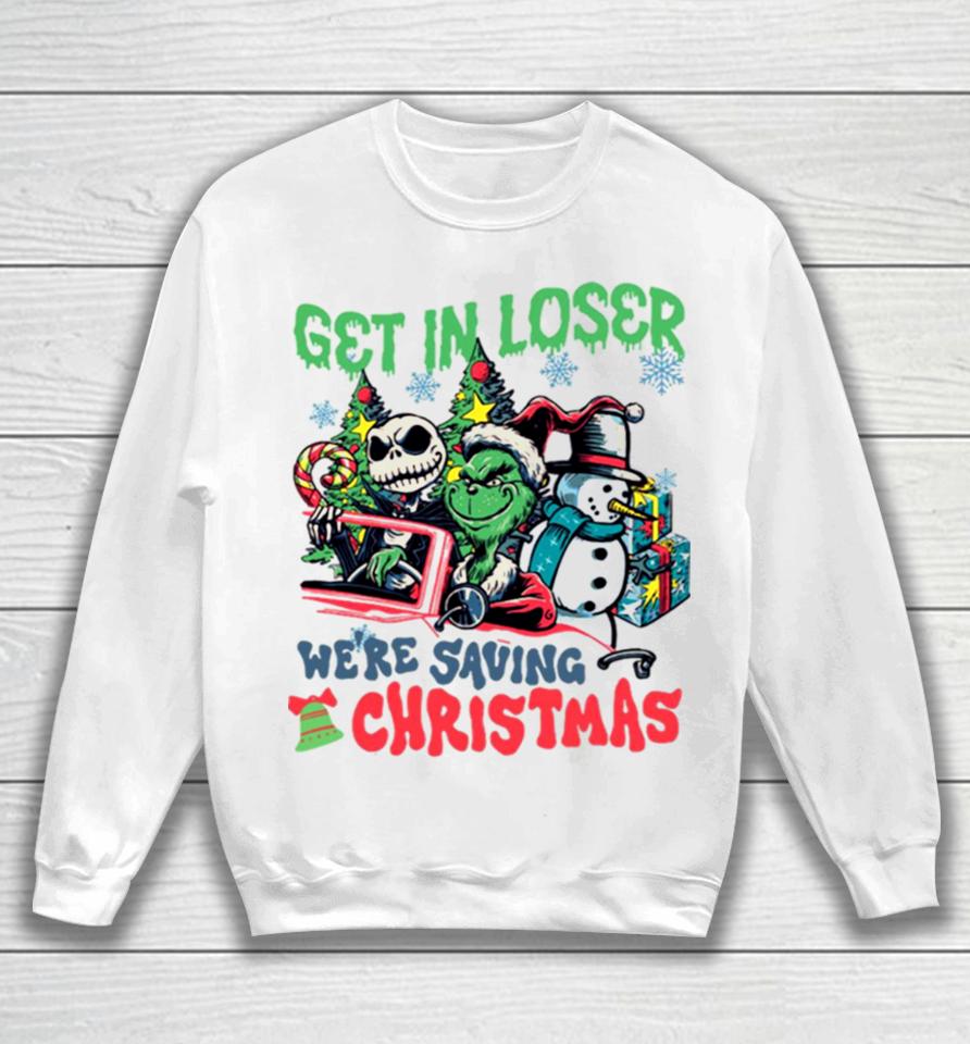 Get In Loser We’re Saving Christmas Grinch Sweatshirt