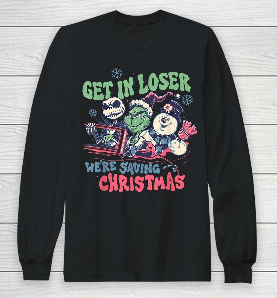 Get In Loser We're Saving Santa Snowman Christmas Long Sleeve T-Shirt
