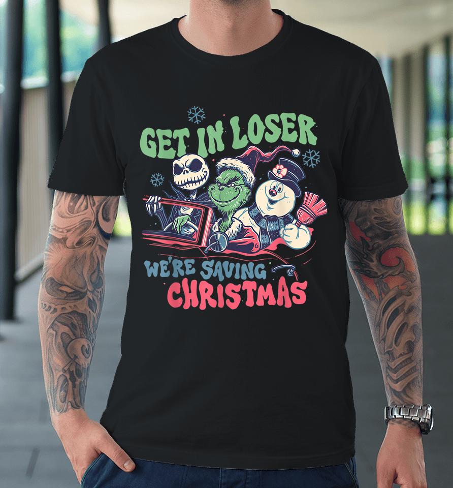 Get In Loser We're Saving Santa Snowman Christmas Premium T-Shirt