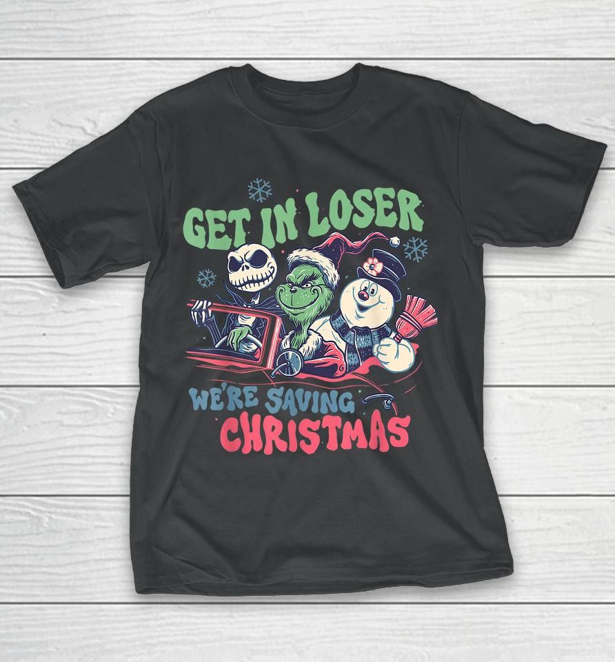 Get In Loser We're Saving Santa Snowman Christmas T-Shirt