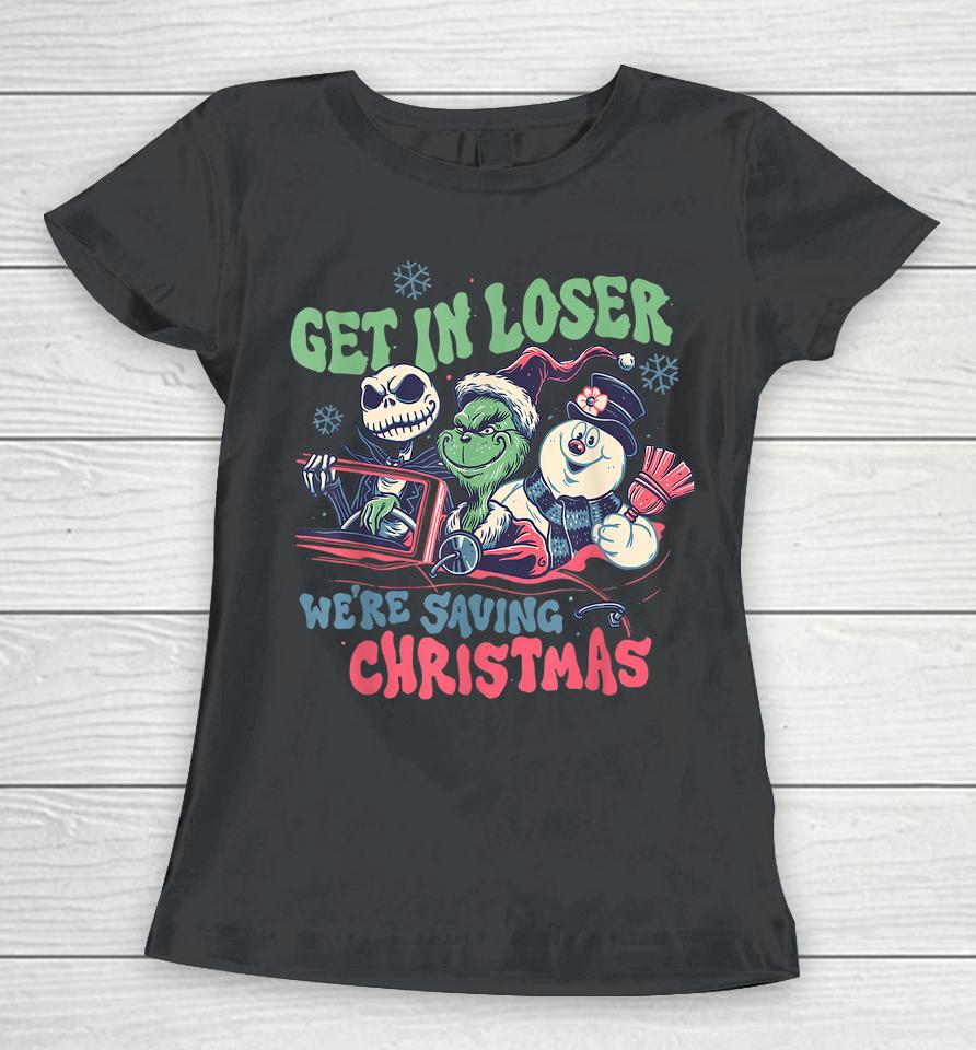 Get In Loser We're Saving Santa Snowman Christmas Women T-Shirt