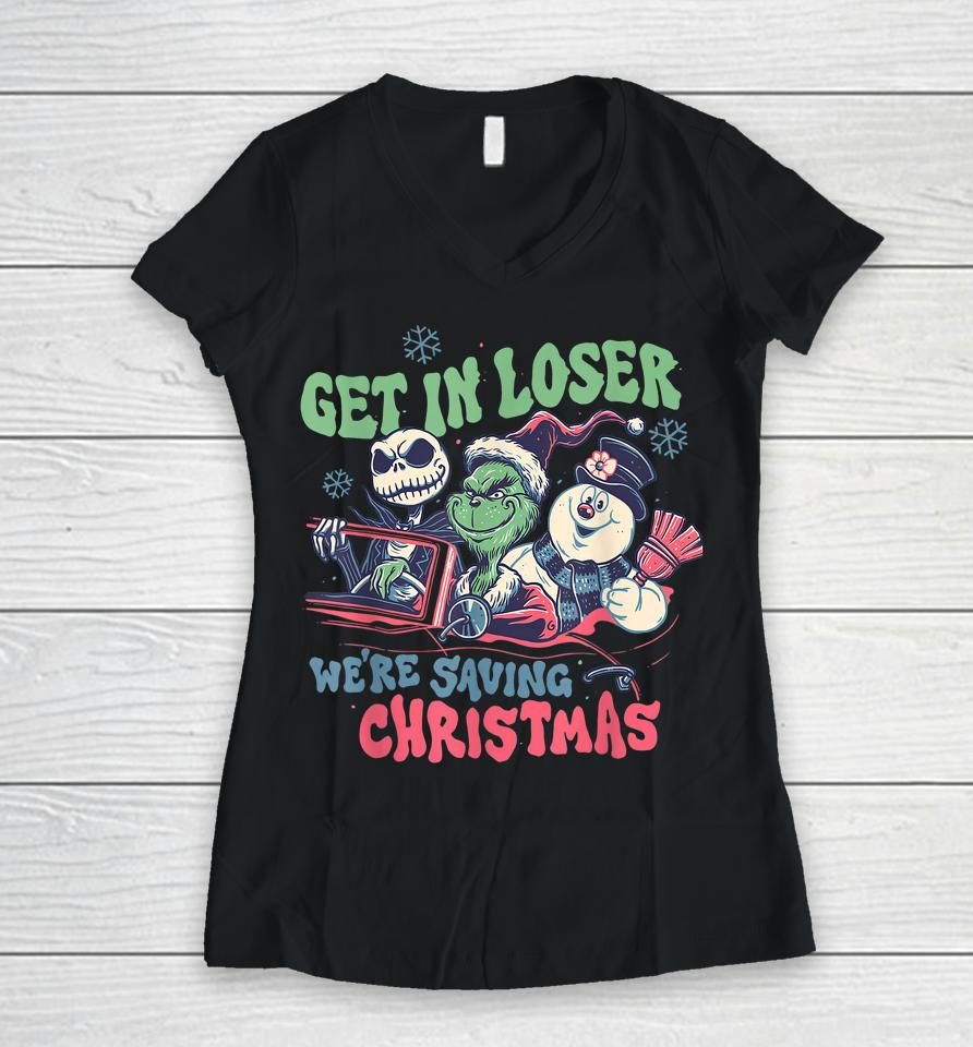 Get In Loser We're Saving Santa Snowman Christmas Women V-Neck T-Shirt