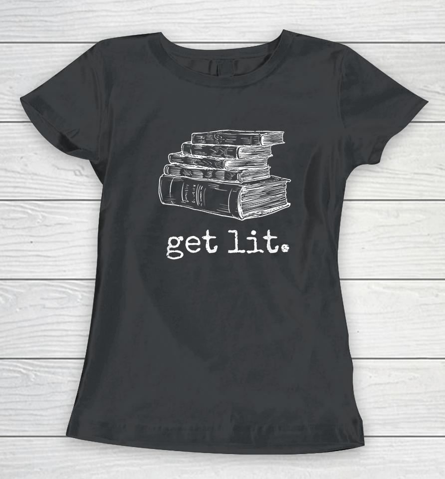 Get Lit With Books Women T-Shirt
