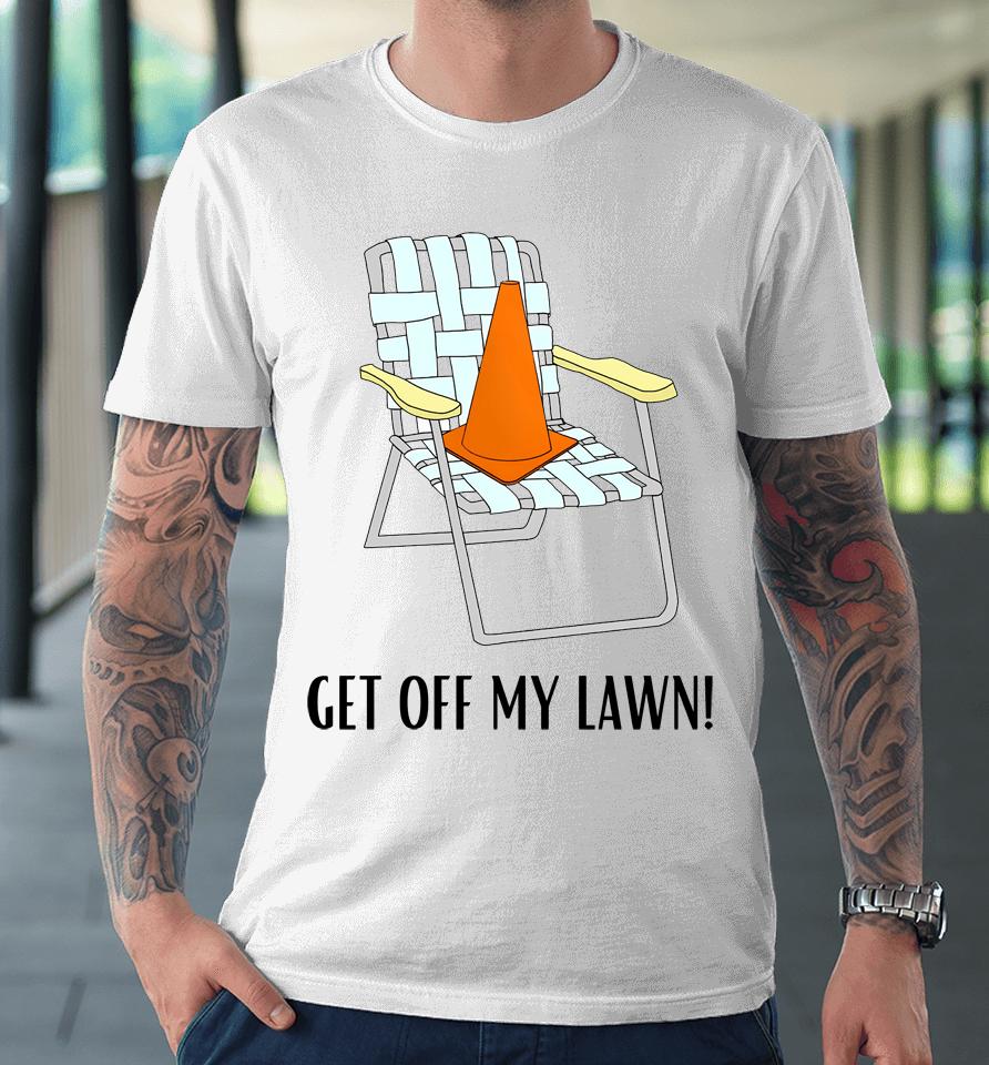Get Off My Lawn Premium T-Shirt