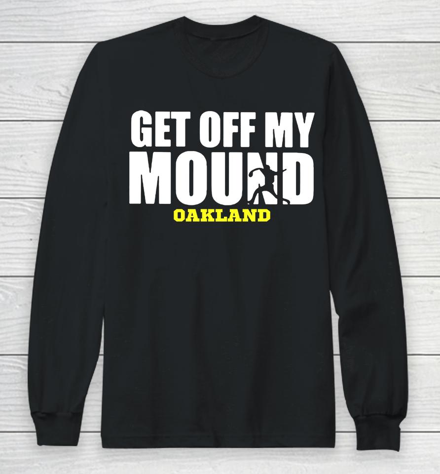 Get Off My Mound Oakland Long Sleeve T-Shirt