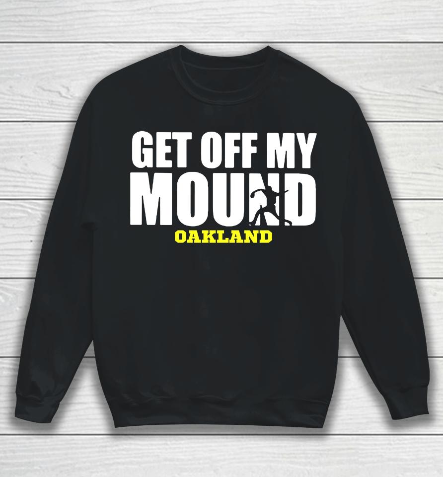 Get Off My Mound Oakland Sweatshirt