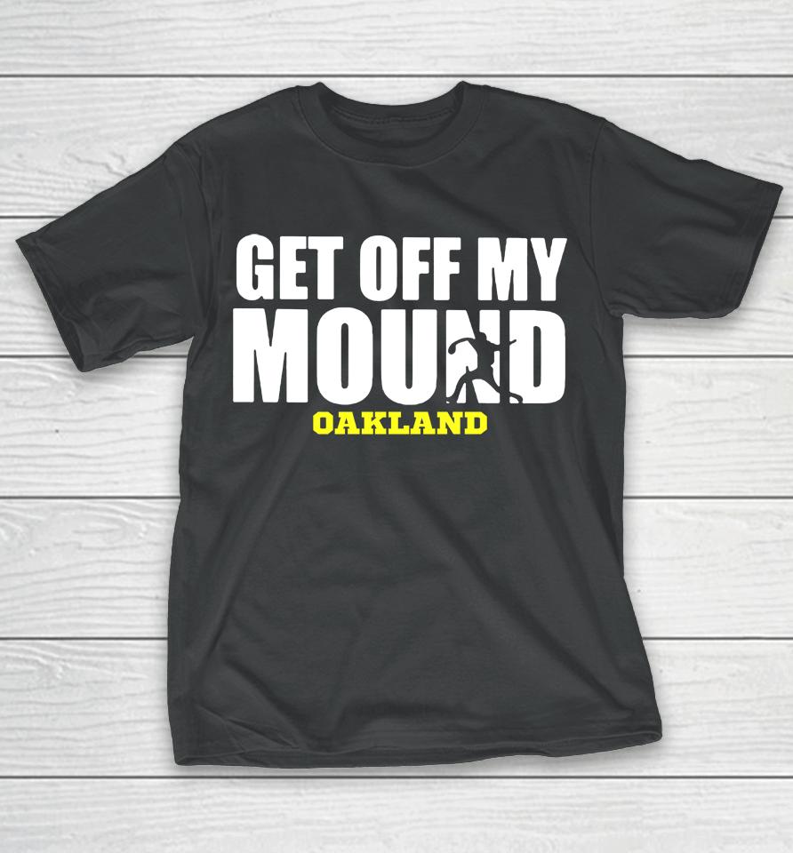 Get Off My Mound Oakland T-Shirt