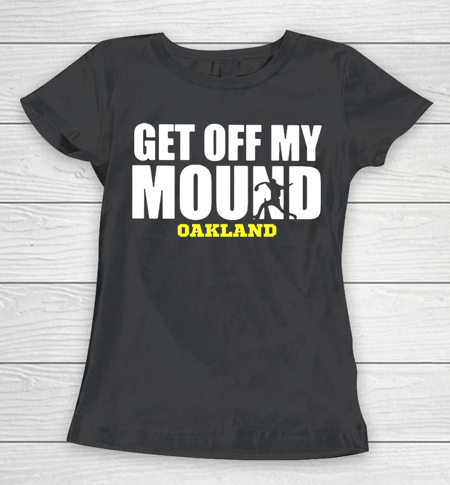 Get Off My Mound Oakland Women T-Shirt