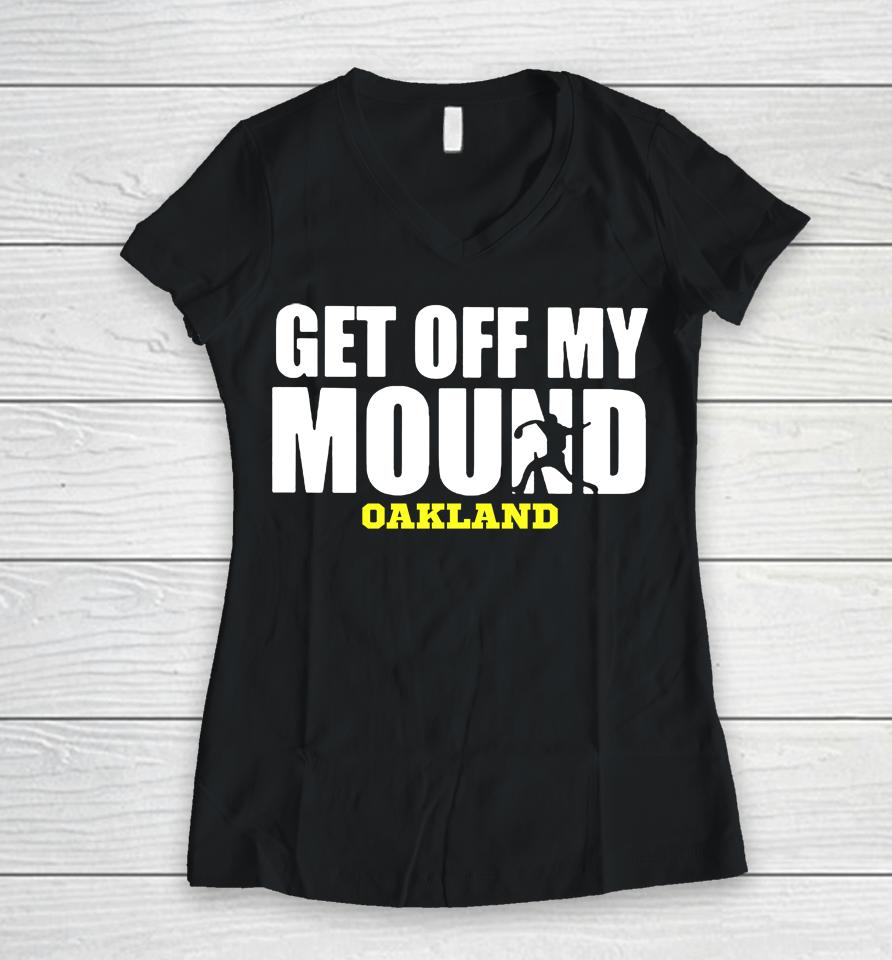 Get Off My Mound Oakland Women V-Neck T-Shirt
