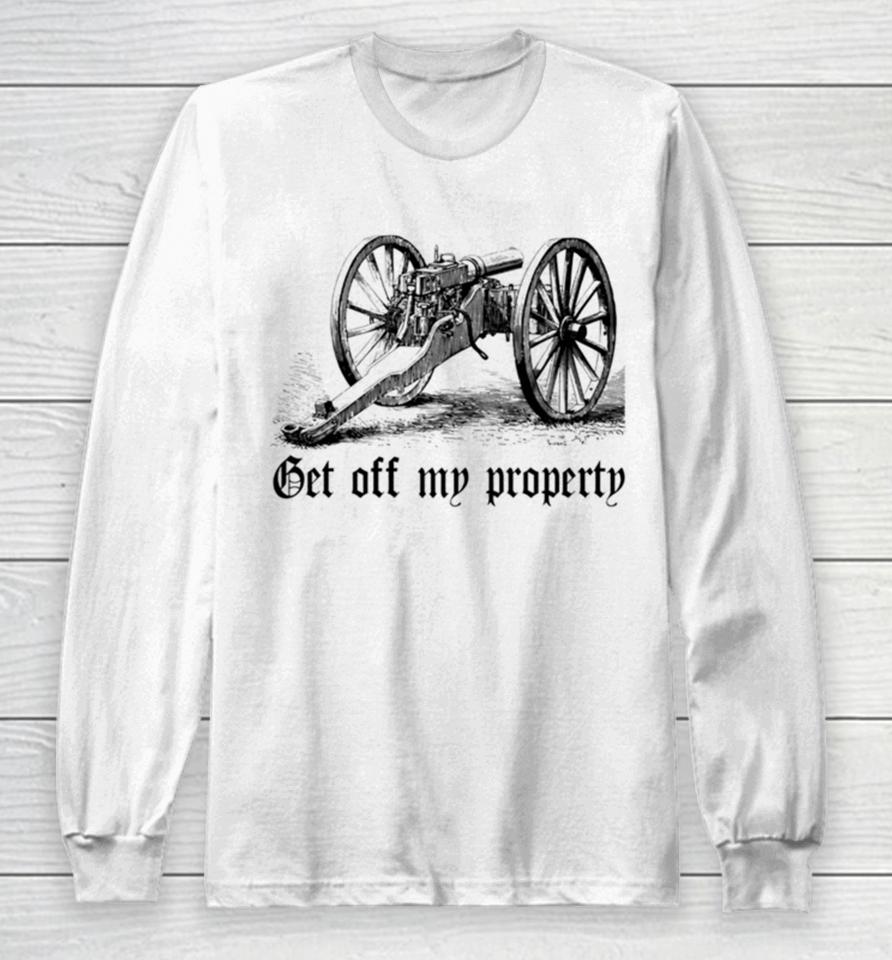 Get Off My Property Montigny Mitrailleuse Long Sleeve T-Shirt