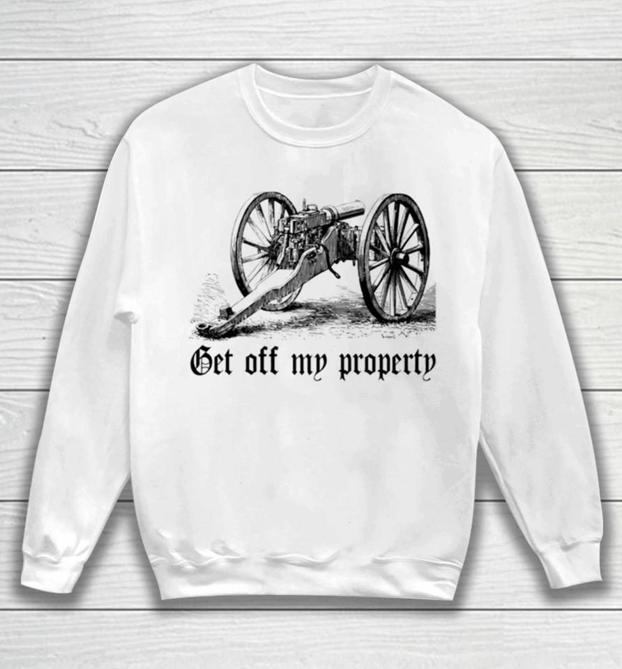 Get Off My Property Montigny Mitrailleuse Sweatshirt