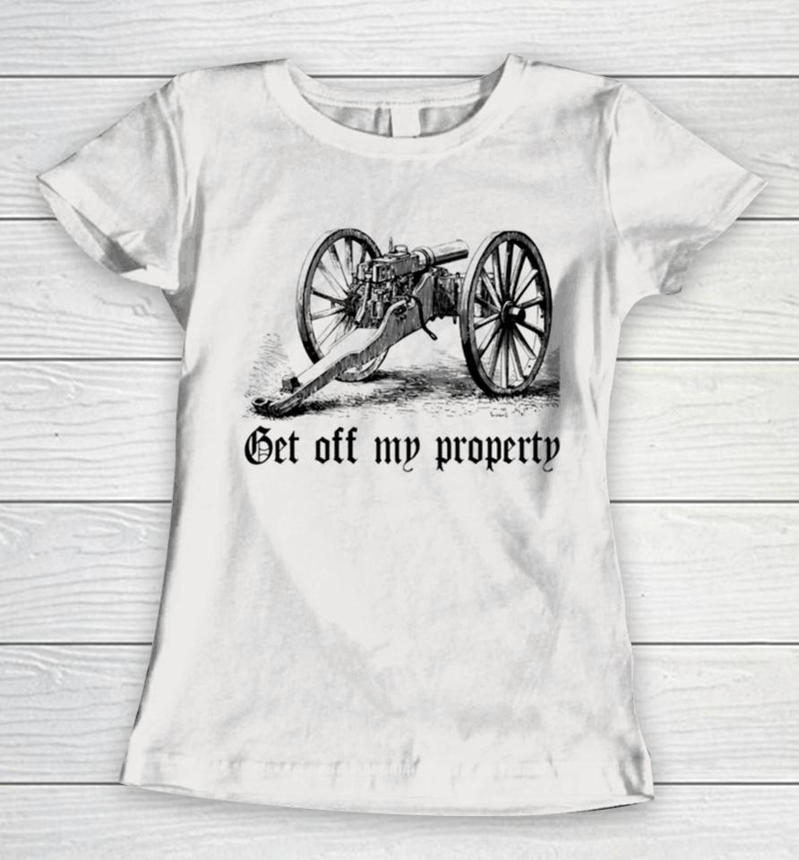 Get Off My Property Montigny Mitrailleuse Women T-Shirt