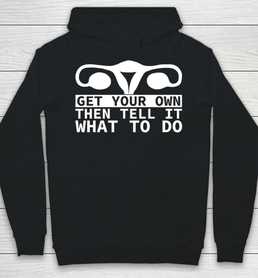 Get Your Own Then Tell It What To Do Quote Hoodie