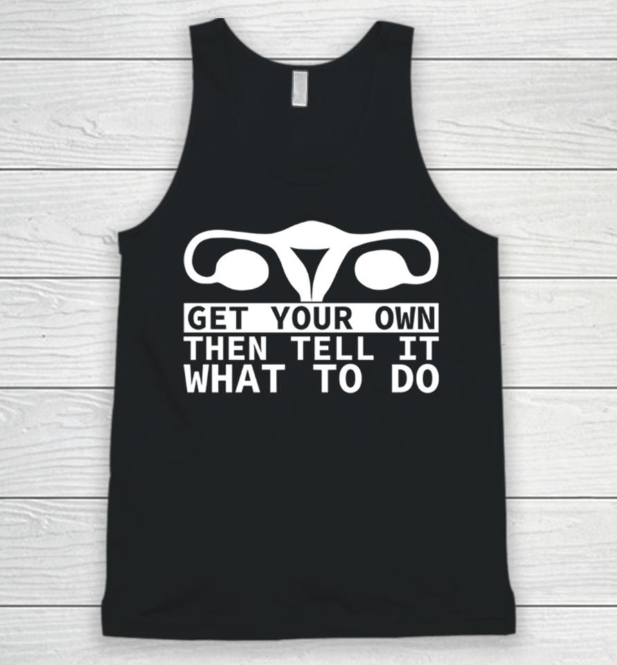 Get Your Own Then Tell It What To Do Quote Unisex Tank Top