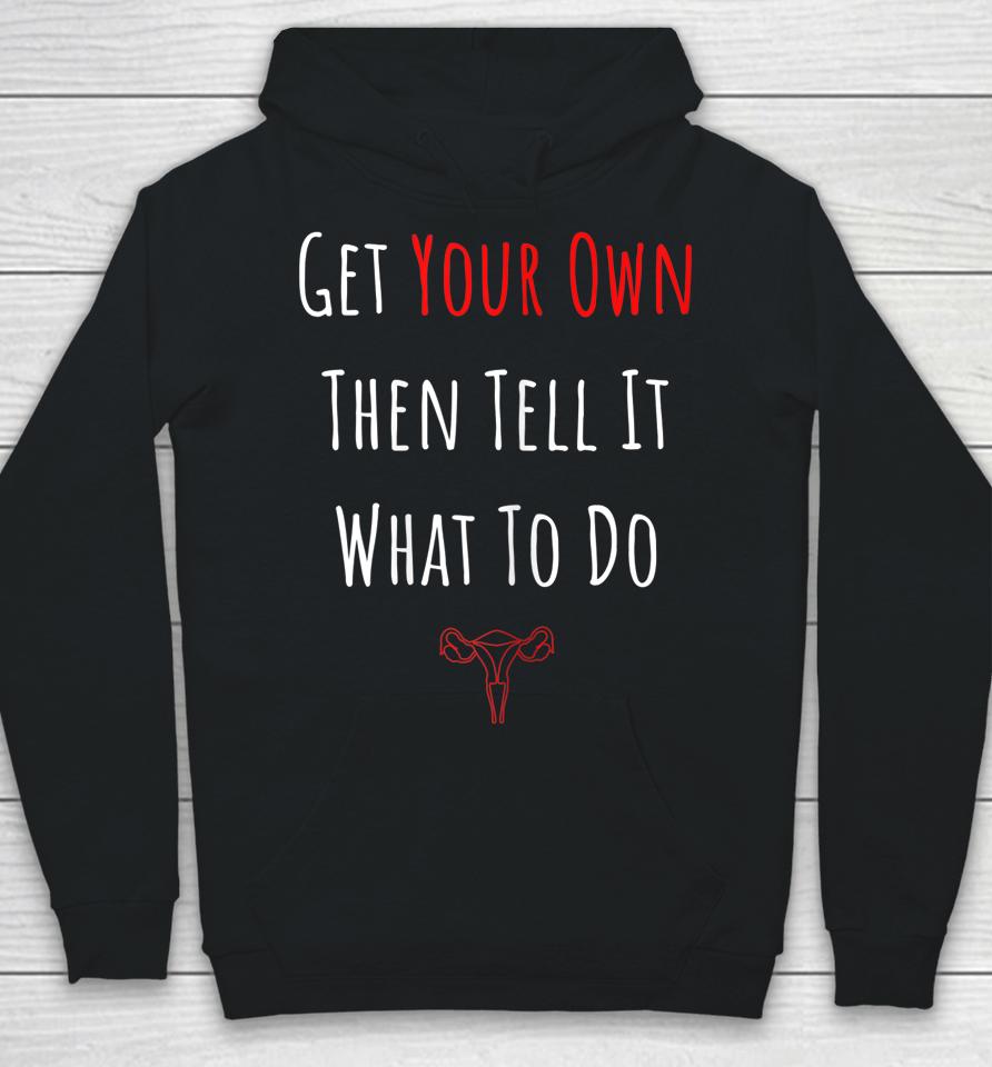 Get Your Own Then Tell It What To Do Hoodie