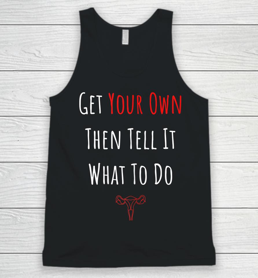 Get Your Own Then Tell It What To Do Unisex Tank Top