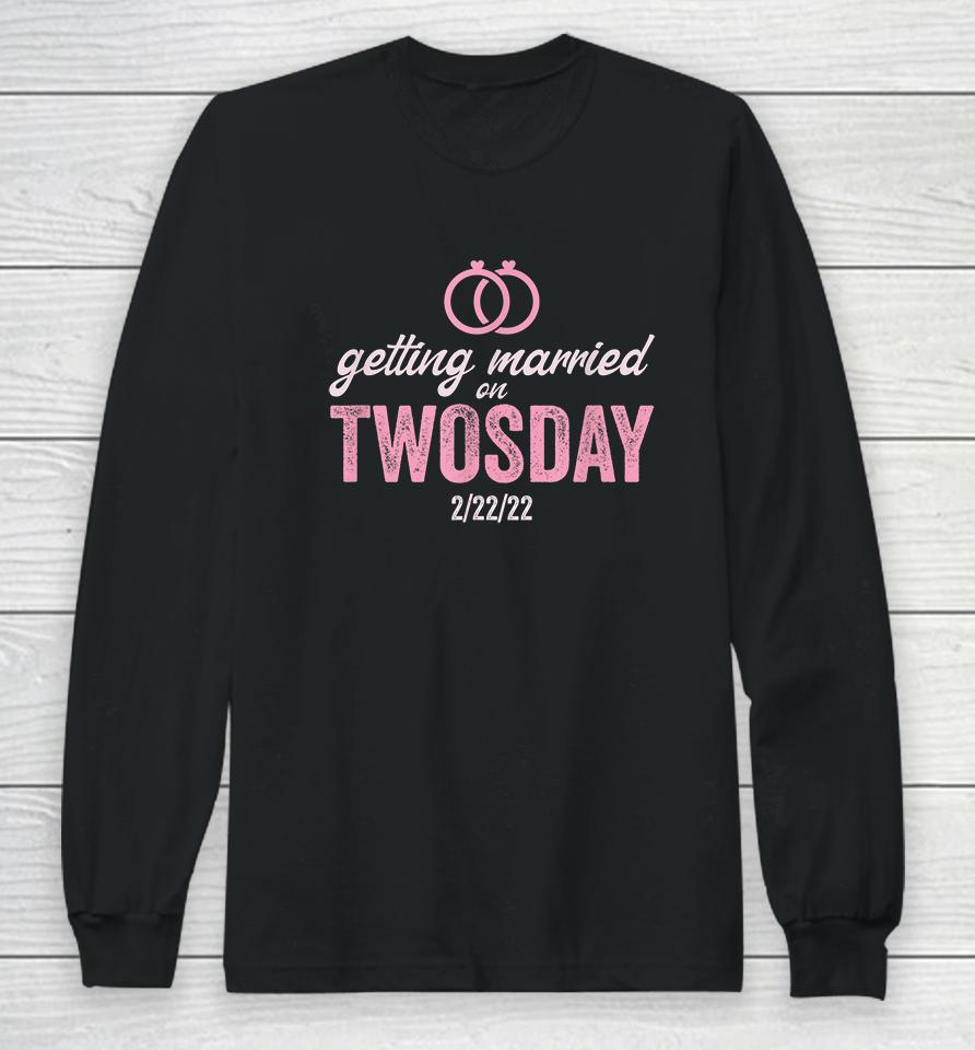 Getting Married On Twosday 2-22-2022 Funny Marriage Long Sleeve T-Shirt