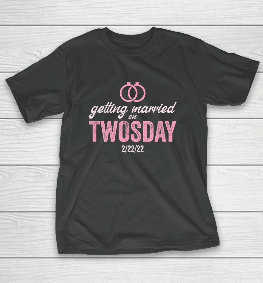 Getting Married On Twosday 2-22-2022 Funny Marriage T-Shirt