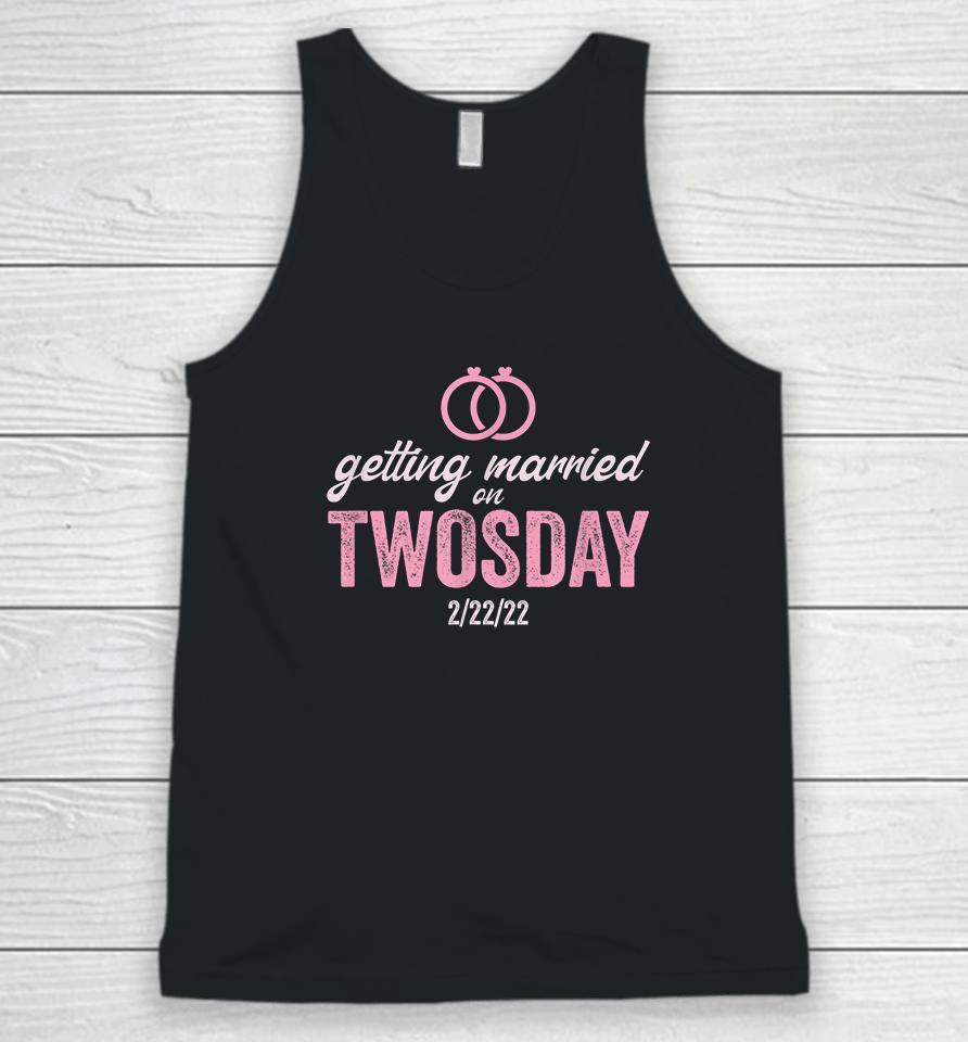 Getting Married On Twosday 2-22-2022 Funny Marriage Unisex Tank Top