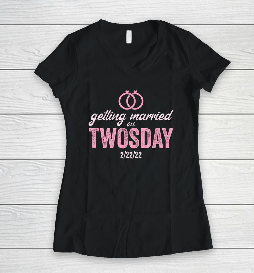 Getting Married On Twosday 2-22-2022 Funny Marriage Women V-Neck T-Shirt