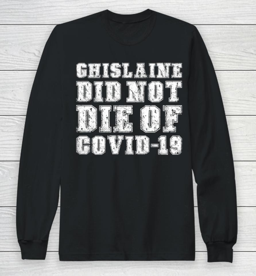 Ghislaine Maxwell Did Not Die Of Covid 19 Long Sleeve T-Shirt