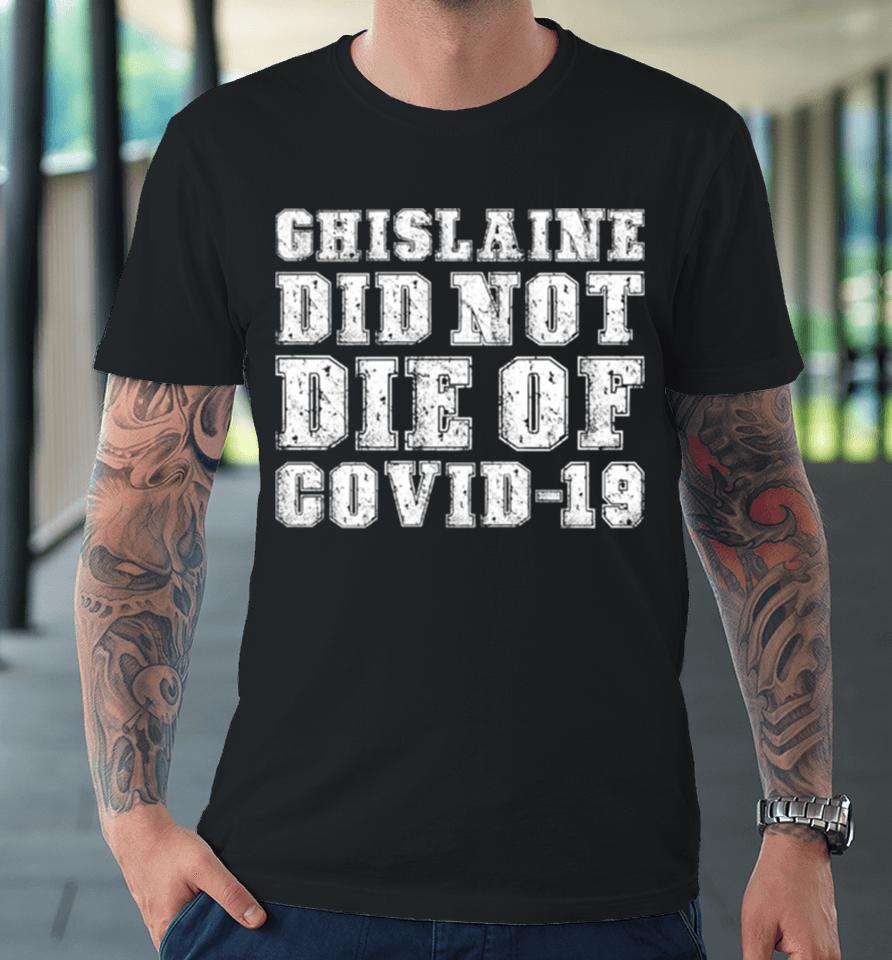 Ghislaine Maxwell Did Not Die Of Covid 19 Premium T-Shirt