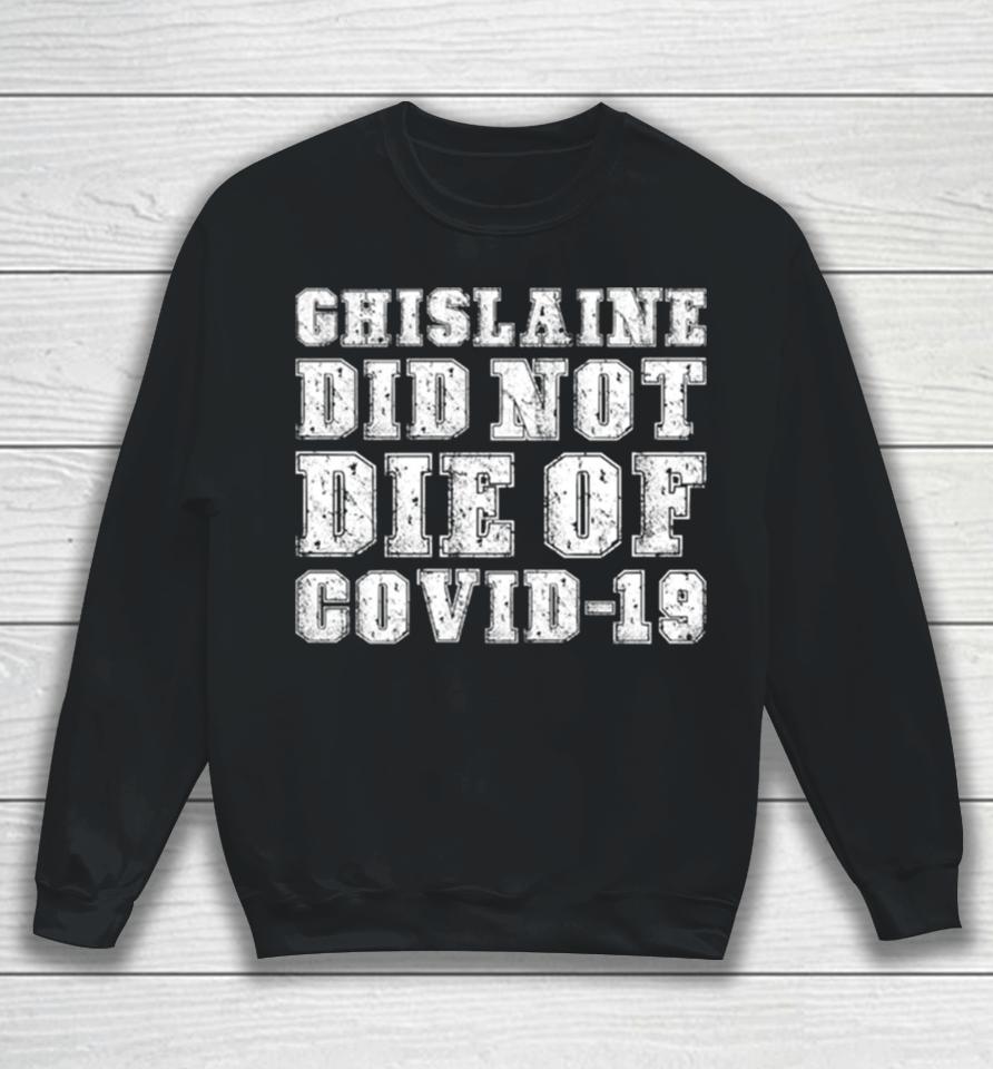 Ghislaine Maxwell Did Not Die Of Covid 19 Sweatshirt