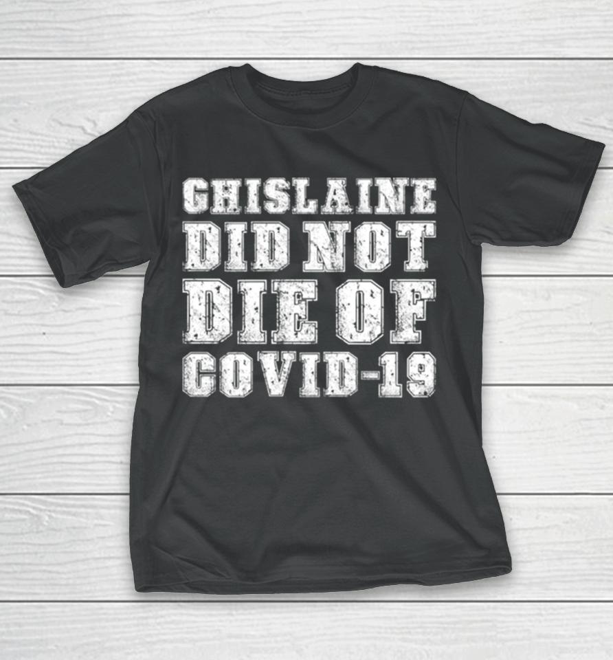 Ghislaine Maxwell Did Not Die Of Covid 19 T-Shirt