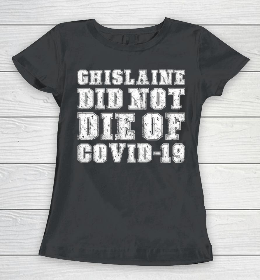 Ghislaine Maxwell Did Not Die Of Covid 19 Women T-Shirt