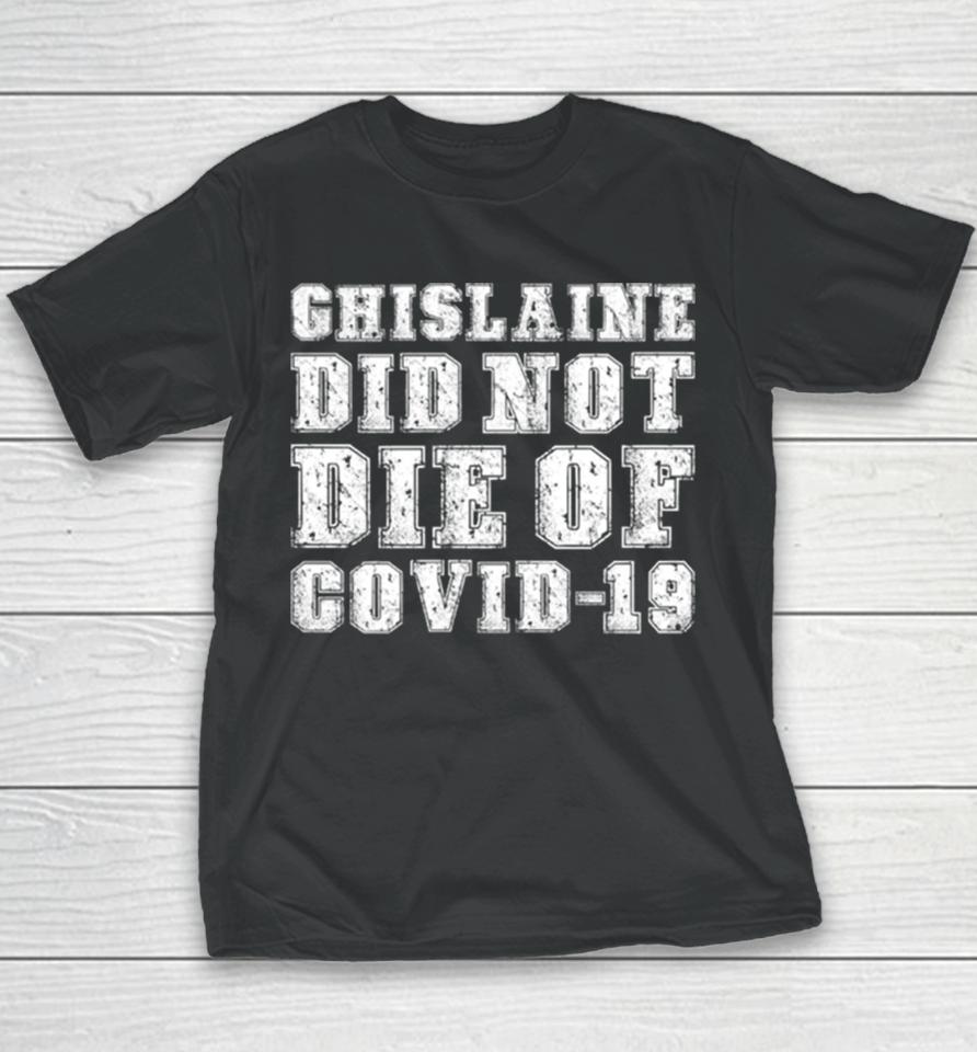 Ghislaine Maxwell Did Not Die Of Covid 19 Youth T-Shirt