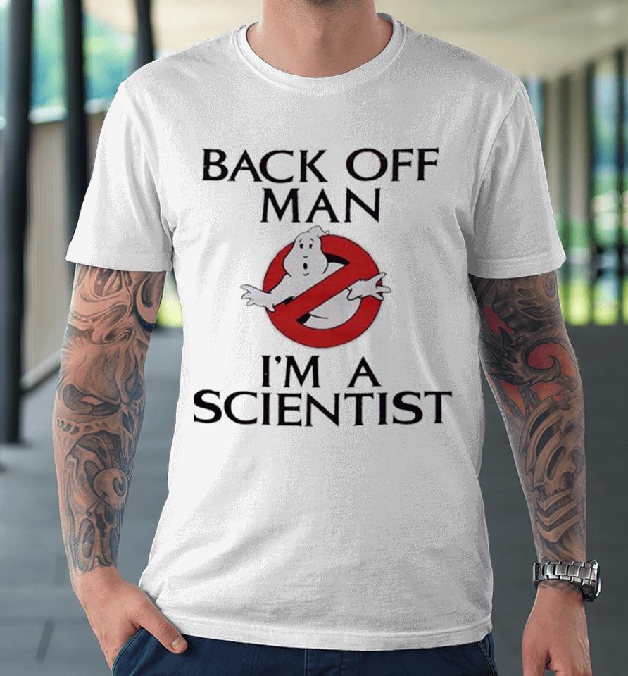 Ghostbusters Back Off Man I’m A Scientist Premium T-Shirt