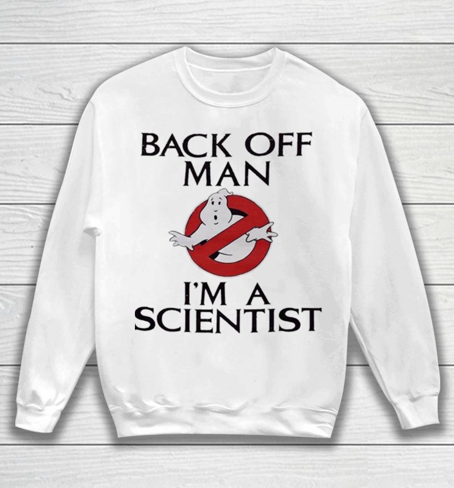 Ghostbusters Back Off Man I’m A Scientist Sweatshirt