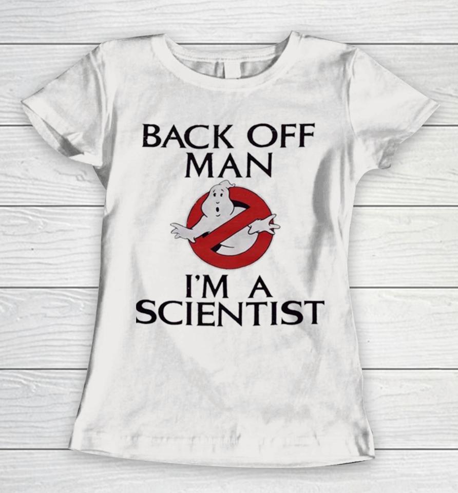 Ghostbusters Back Off Man I’m A Scientist Women T-Shirt
