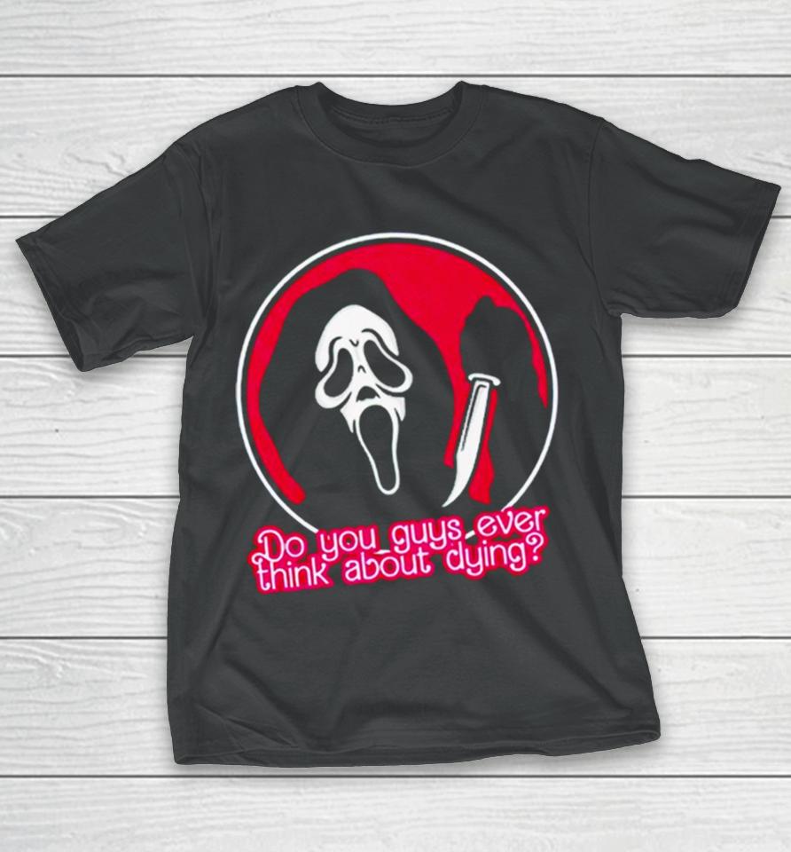 Ghostface Do You Guys Ever Think About Clying T-Shirt