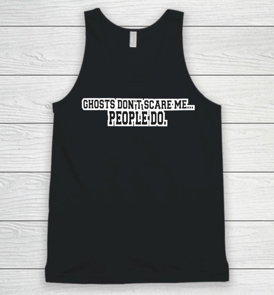 Ghosts Don't Scare Me People Do Unisex Tank Top