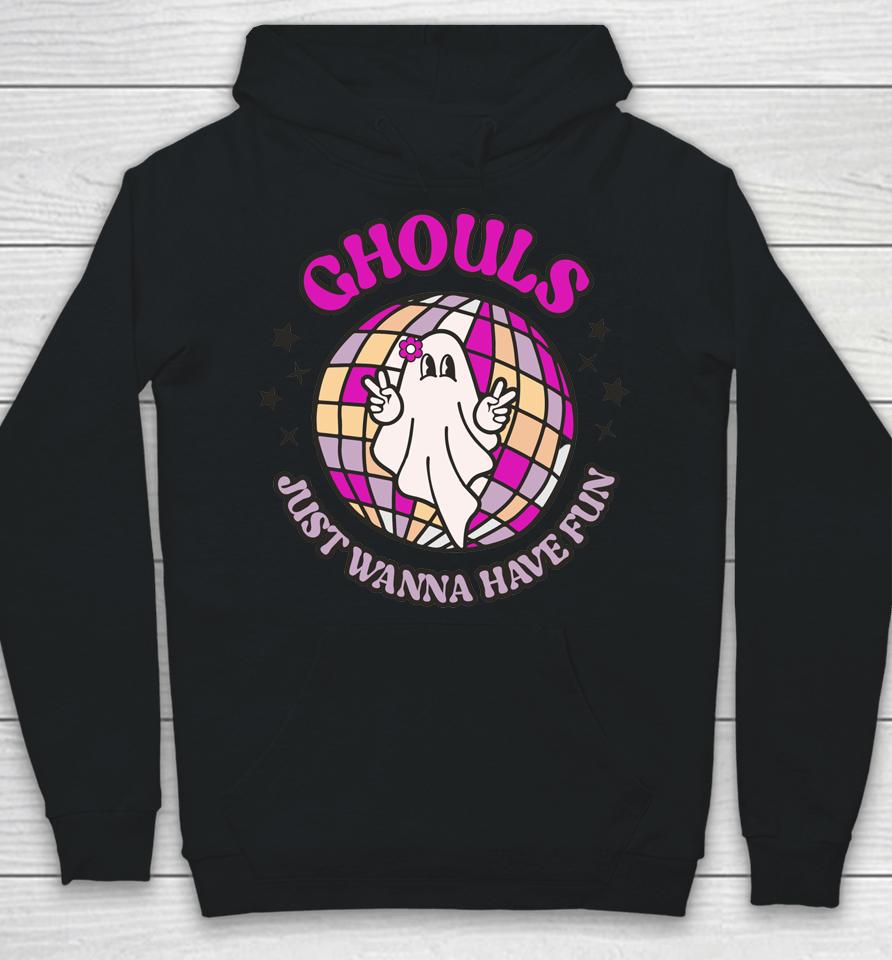Ghouls Just Wanna Have Fun Hoodie
