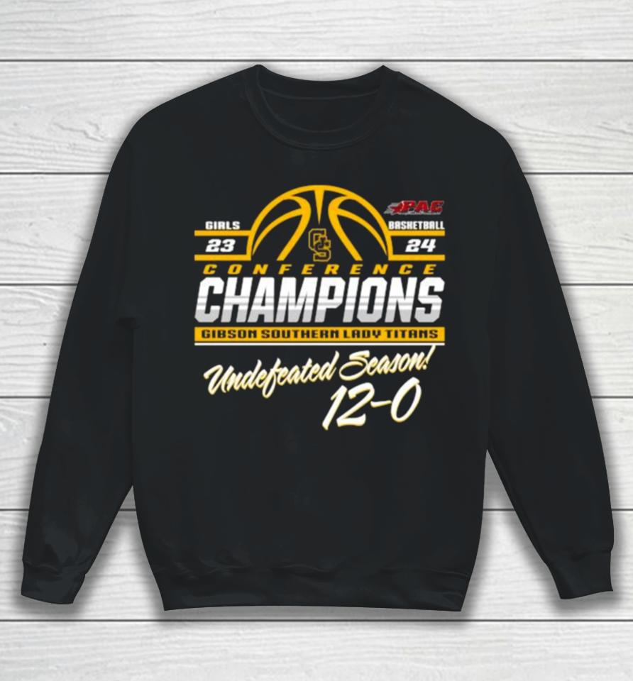 Gibson Southern Lady Titans 2024 Ihsaa State Girl Basketball Conference Champions Undefeated Season 12 0 Sweatshirt