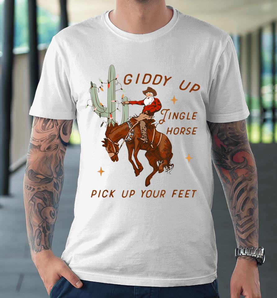 Giddy Up Jingle Horse Pick Up Your Feet Cowboy Santa Xmas Premium T-Shirt