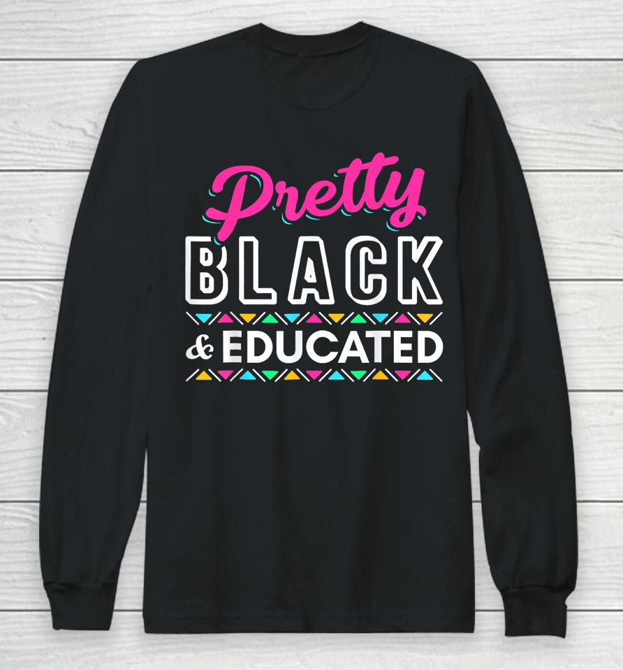Gift Pretty Black And Educated Black African American Long Sleeve T-Shirt
