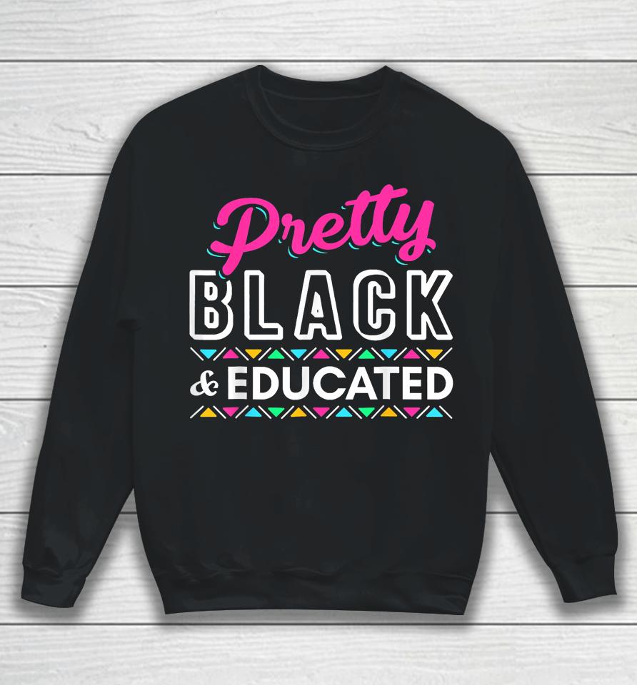 Gift Pretty Black And Educated Black African American Sweatshirt