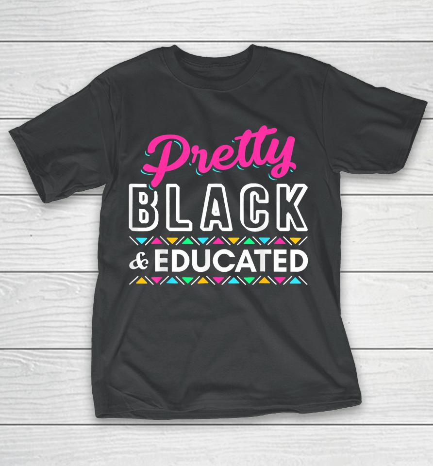 Gift Pretty Black And Educated Black African American T-Shirt