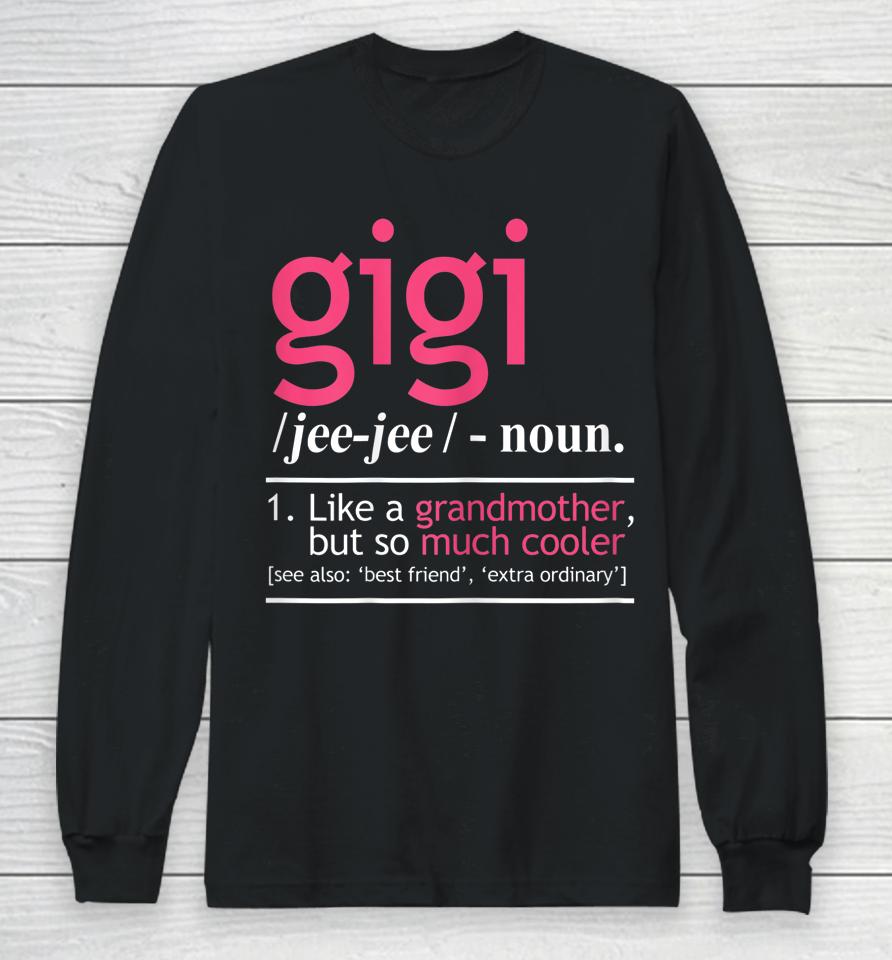 Gigi Definition Like A Grandmother But So Much Cooler Long Sleeve T-Shirt