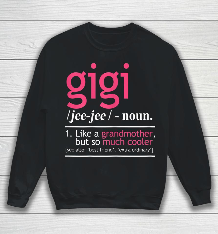 Gigi Definition Like A Grandmother But So Much Cooler Sweatshirt