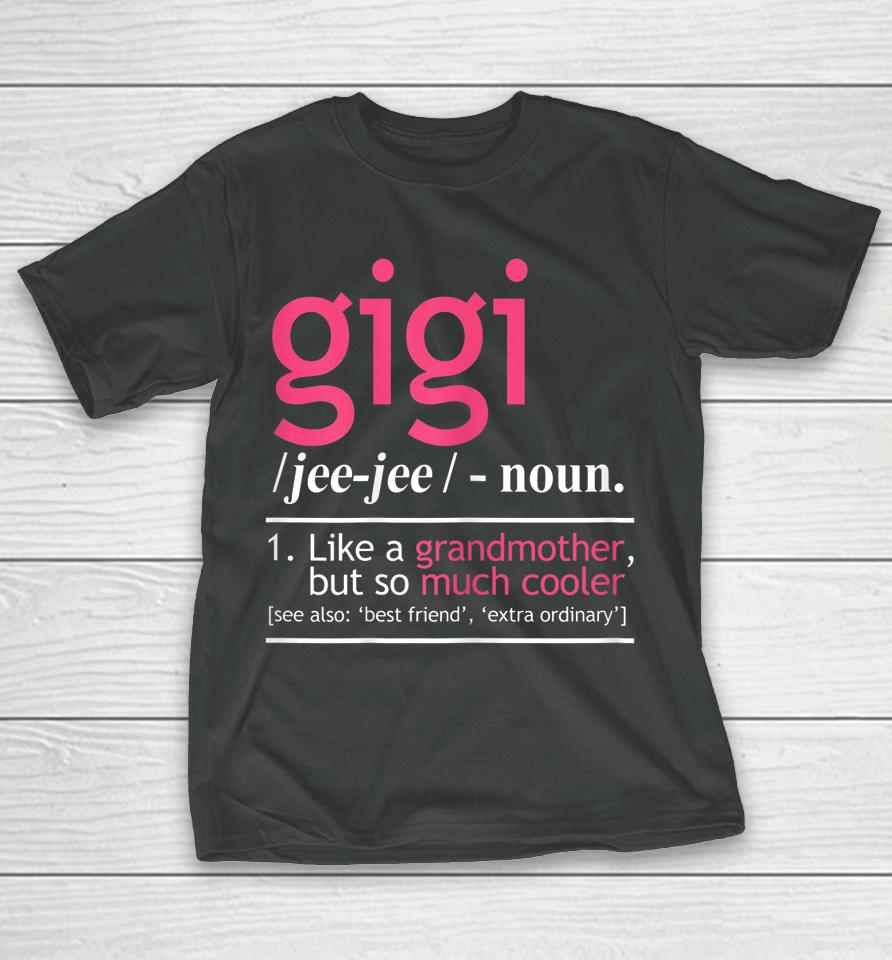 Gigi Definition Like A Grandmother But So Much Cooler T-Shirt