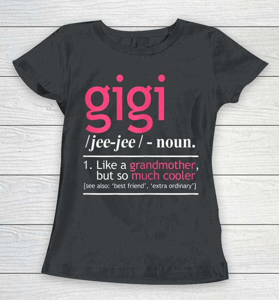 Gigi Definition Like A Grandmother But So Much Cooler Women T-Shirt