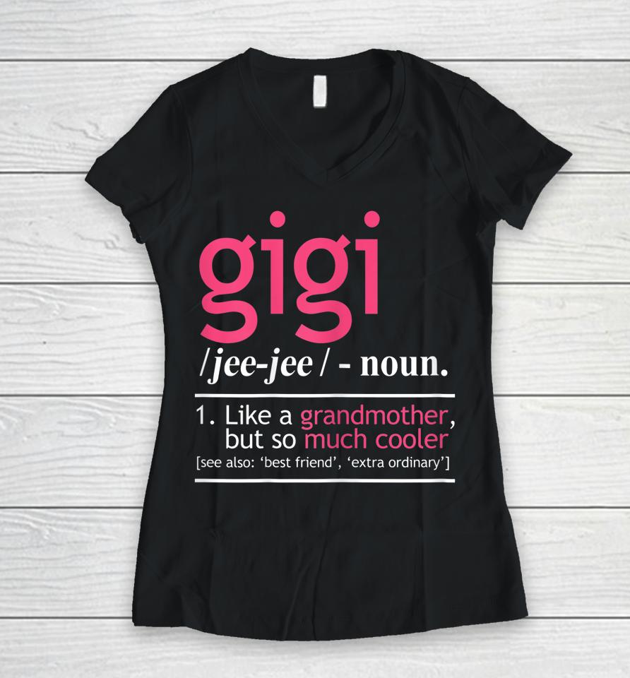 Gigi Definition Like A Grandmother But So Much Cooler Women V-Neck T-Shirt
