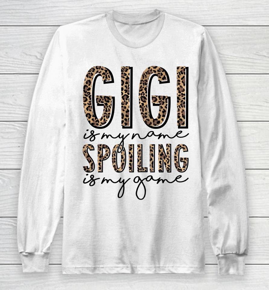 Gigi Is My Name Spoiling Is My Game Mother's Day Long Sleeve T-Shirt