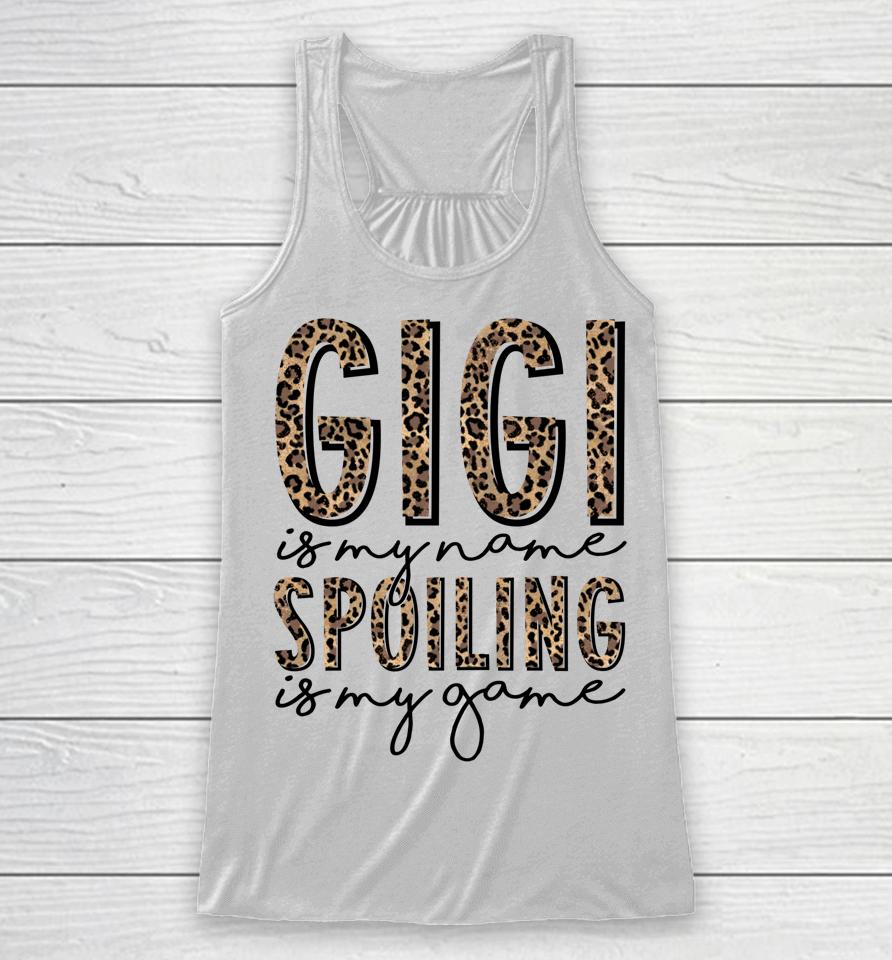 Gigi Is My Name Spoiling Is My Game Mother's Day Racerback Tank