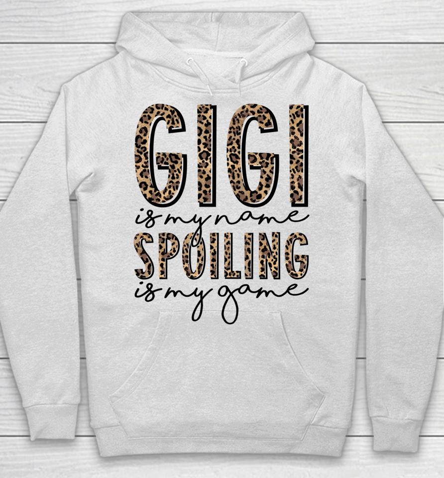 Gigi Is My Name Spoiling Is My Game Mother's Day Hoodie