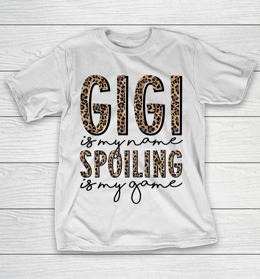 Gigi Is My Name Spoiling Is My Game Mother's Day T-Shirt